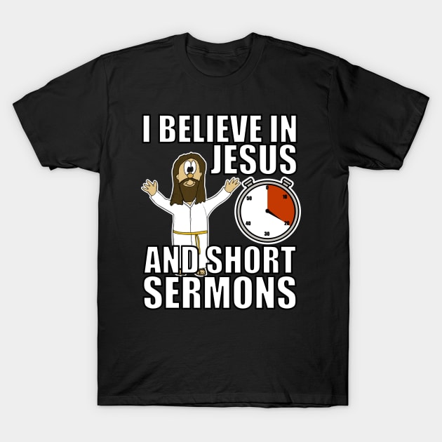 I Believe In Jesus And Short Sermons Funny Christian Humor T-Shirt by doodlerob